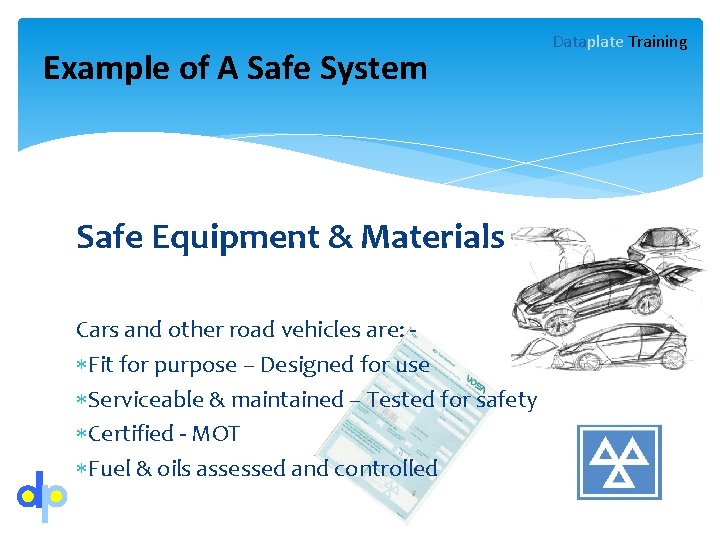 Example of A Safe System Safe Equipment & Materials Cars and other road vehicles