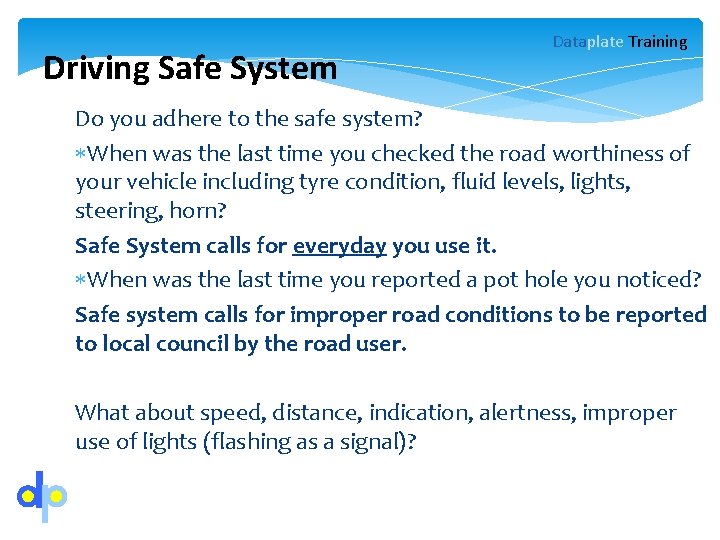 Driving Safe System Dataplate Training Do you adhere to the safe system? When was