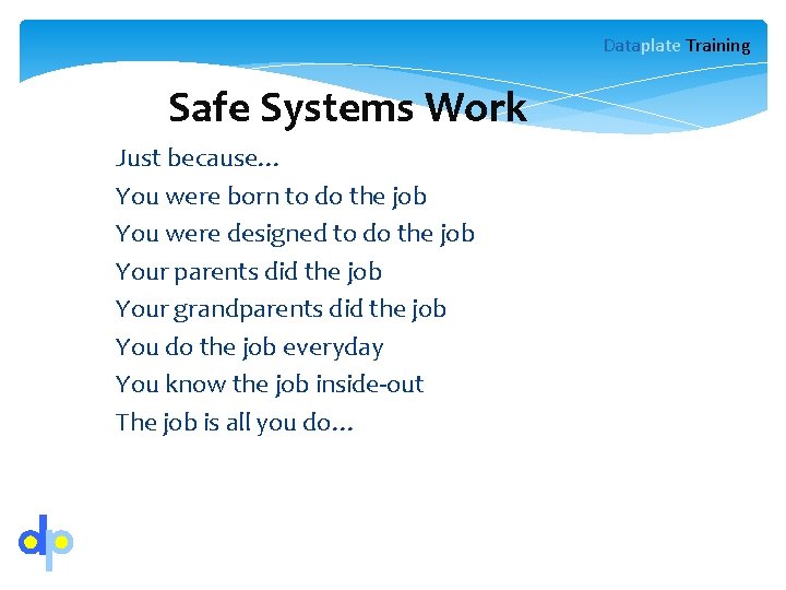Dataplate Training Safe Systems Work Just because… You were born to do the job