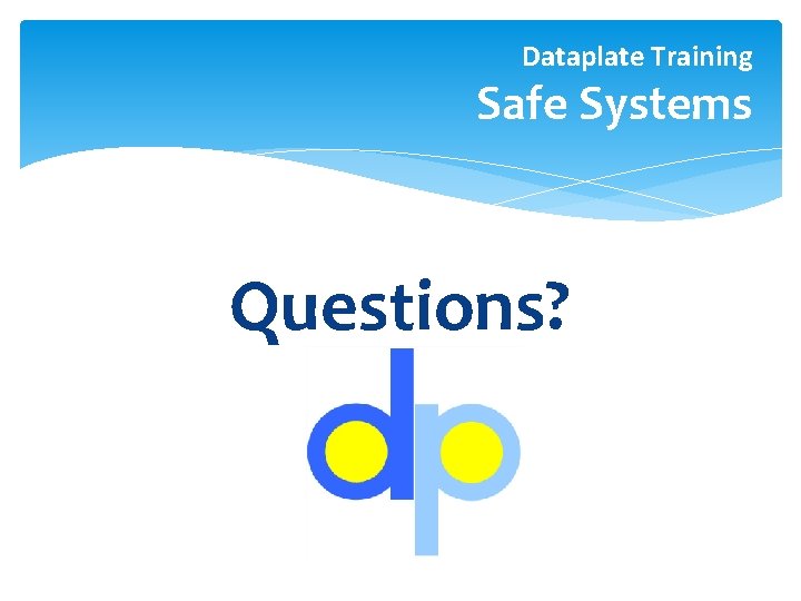 Dataplate Training Safe Systems Questions? 