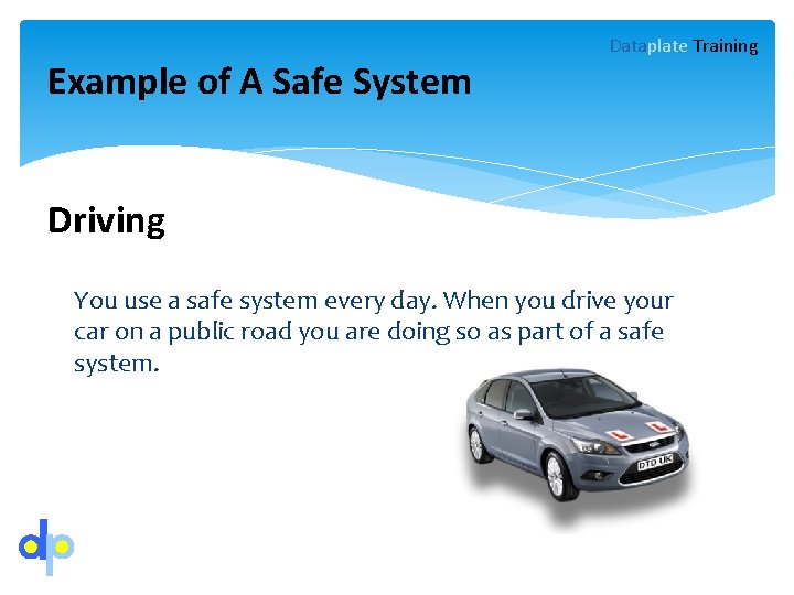 Example of A Safe System Dataplate Training Driving You use a safe system every