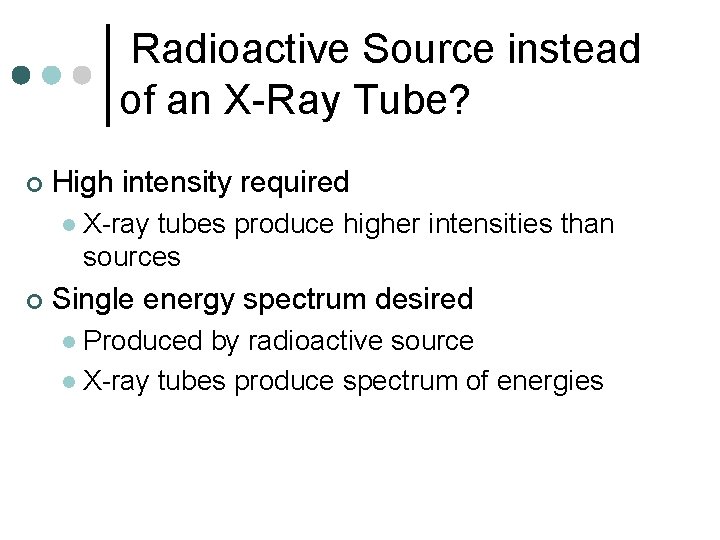 Radioactive Source instead of an X-Ray Tube? ¢ High intensity required l ¢ X-ray