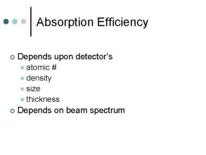 Absorption Efficiency ¢ Depends upon detector’s atomic # l density l size l thickness