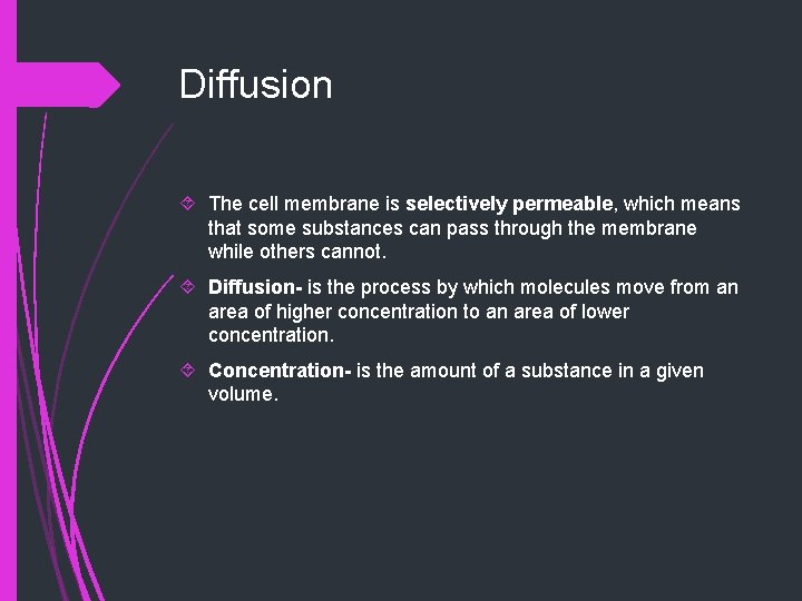 Diffusion The cell membrane is selectively permeable, which means that some substances can pass