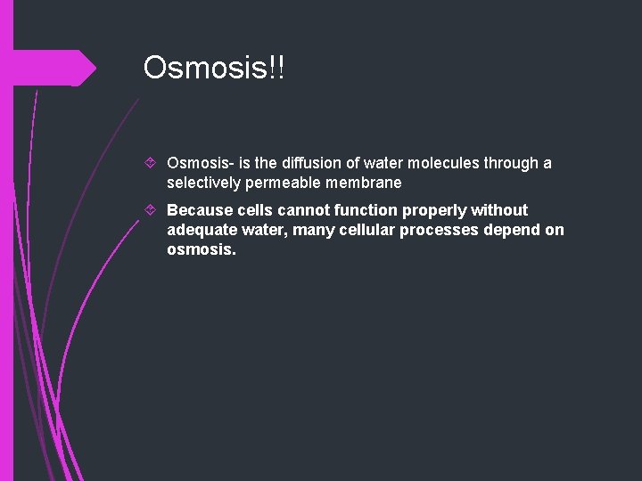 Osmosis!! Osmosis- is the diffusion of water molecules through a selectively permeable membrane Because