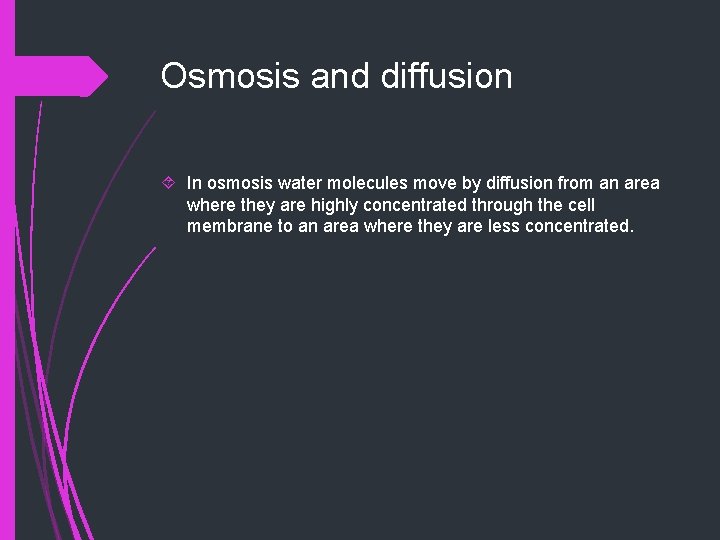 Osmosis and diffusion In osmosis water molecules move by diffusion from an area where