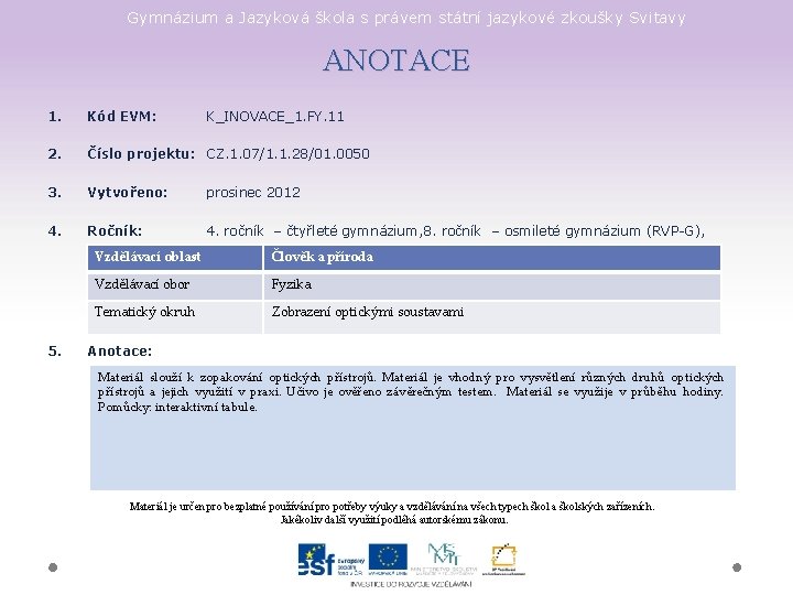 Gymnázium a Jazyková škola s právem státní jazykové zkoušky Svitavy ANOTACE 1. Kód EVM: