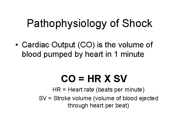 Pathophysiology of Shock • Cardiac Output (CO) is the volume of blood pumped by