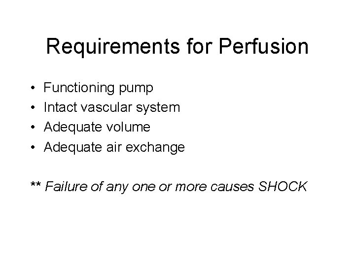 Requirements for Perfusion • • Functioning pump Intact vascular system Adequate volume Adequate air