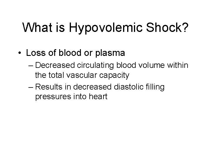What is Hypovolemic Shock? • Loss of blood or plasma – Decreased circulating blood