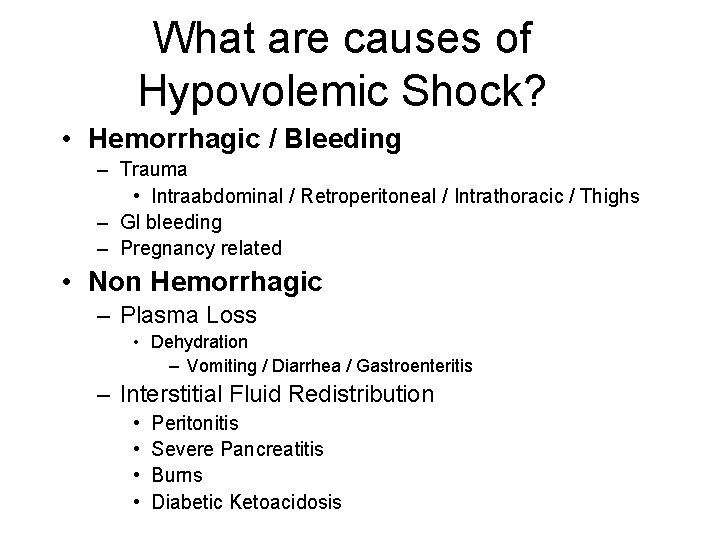 What are causes of Hypovolemic Shock? • Hemorrhagic / Bleeding – Trauma • Intraabdominal