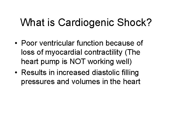 What is Cardiogenic Shock? • Poor ventricular function because of loss of myocardial contractility