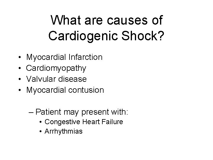 What are causes of Cardiogenic Shock? • • Myocardial Infarction Cardiomyopathy Valvular disease Myocardial