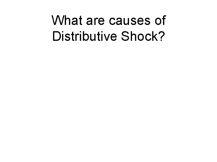 What are causes of Distributive Shock? 