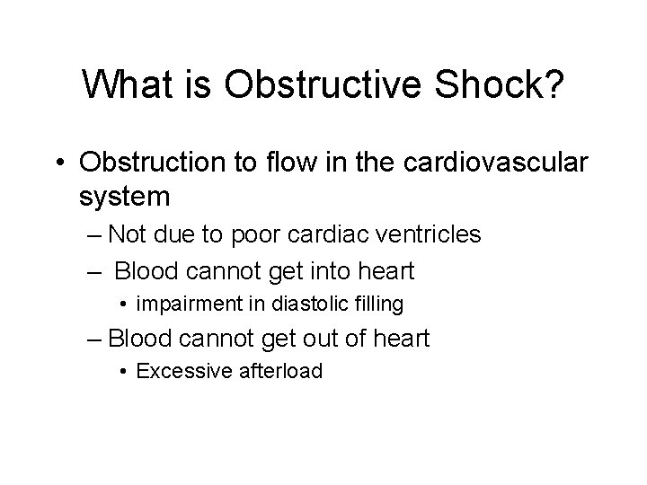 What is Obstructive Shock? • Obstruction to flow in the cardiovascular system – Not