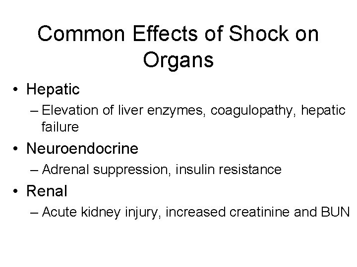 Common Effects of Shock on Organs • Hepatic – Elevation of liver enzymes, coagulopathy,