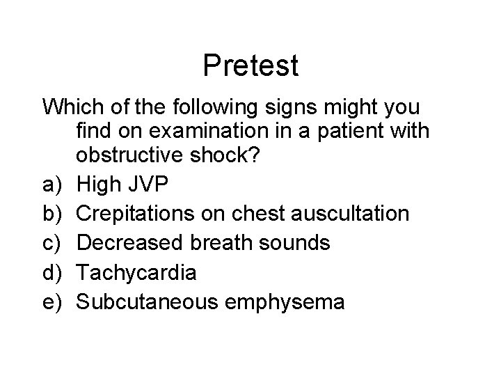 Pretest Which of the following signs might you find on examination in a patient