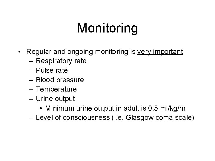 Monitoring • Regular and ongoing monitoring is very important – Respiratory rate – Pulse