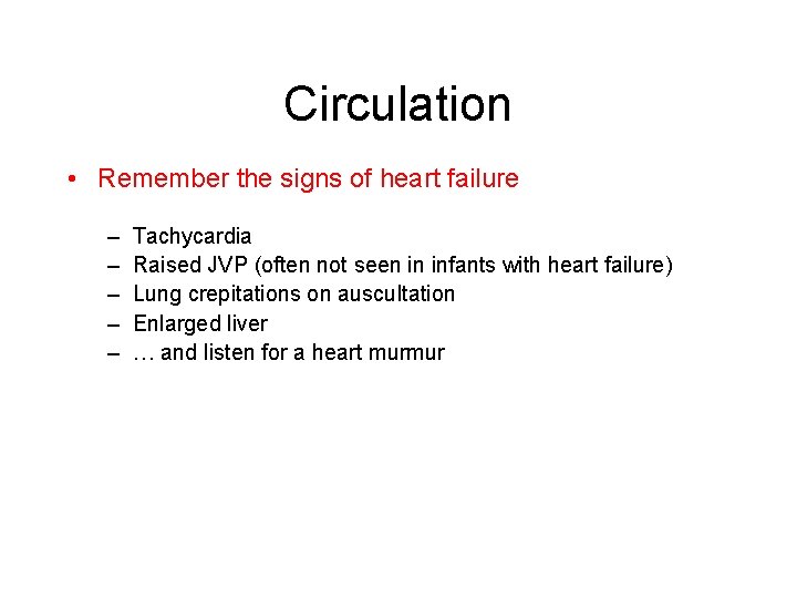 Circulation • Remember the signs of heart failure – – – Tachycardia Raised JVP