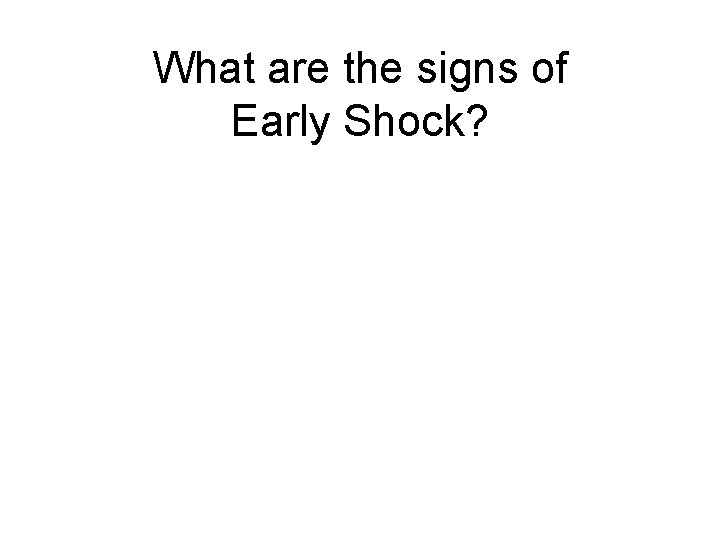 What are the signs of Early Shock? 