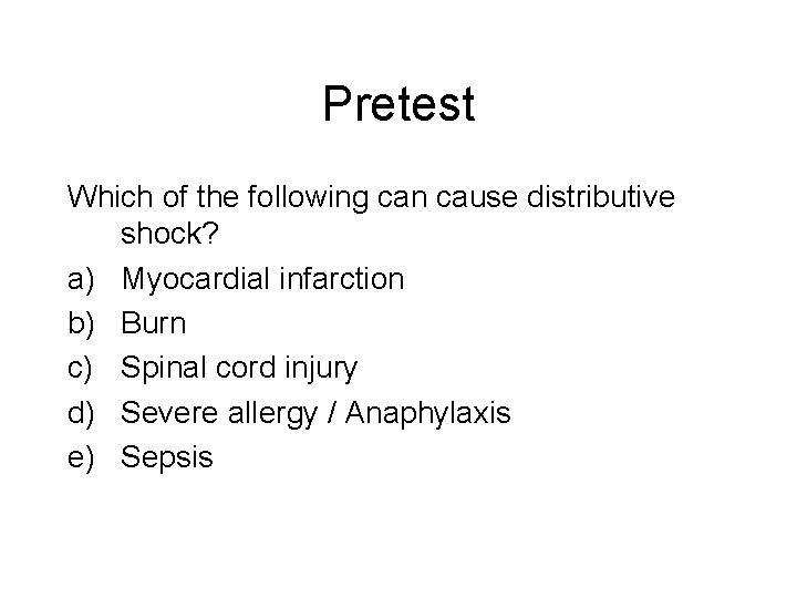 Pretest Which of the following can cause distributive shock? a) Myocardial infarction b) Burn