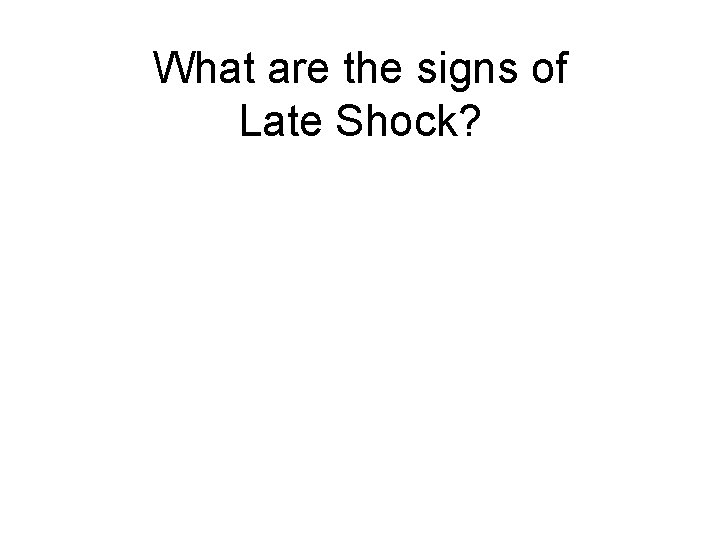 What are the signs of Late Shock? 