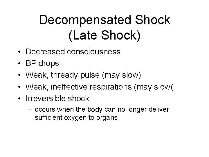 Decompensated Shock (Late Shock) • • • Decreased consciousness BP drops Weak, thready pulse