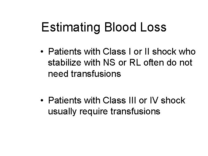 Estimating Blood Loss • Patients with Class I or II shock who stabilize with