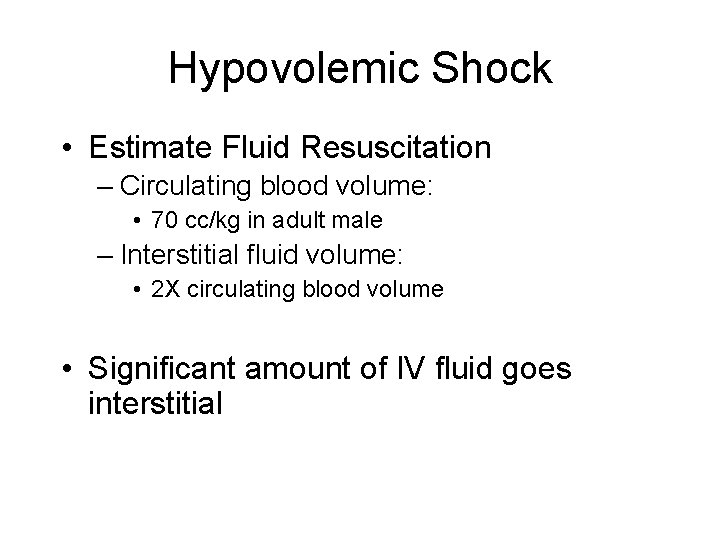 Hypovolemic Shock • Estimate Fluid Resuscitation – Circulating blood volume: • 70 cc/kg in