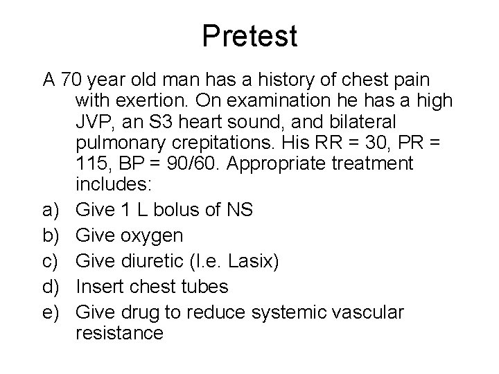 Pretest A 70 year old man has a history of chest pain with exertion.