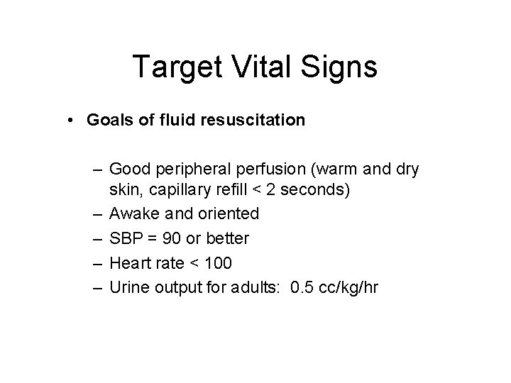 Target Vital Signs • Goals of fluid resuscitation – Good peripheral perfusion (warm and