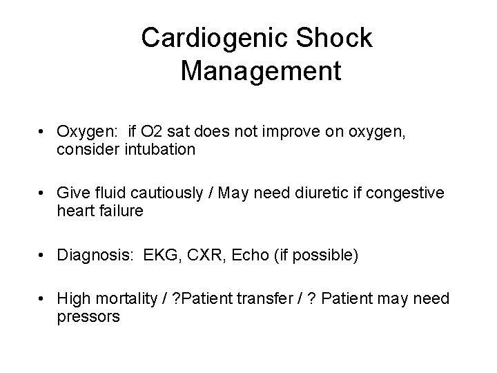 Cardiogenic Shock Management • Oxygen: if O 2 sat does not improve on oxygen,