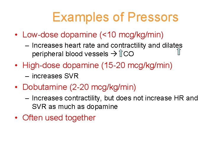 Examples of Pressors • Low-dose dopamine (<10 mcg/kg/min) – Increases heart rate and contractility