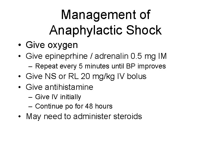 Management of Anaphylactic Shock • Give oxygen • Give epineprhine / adrenalin 0. 5