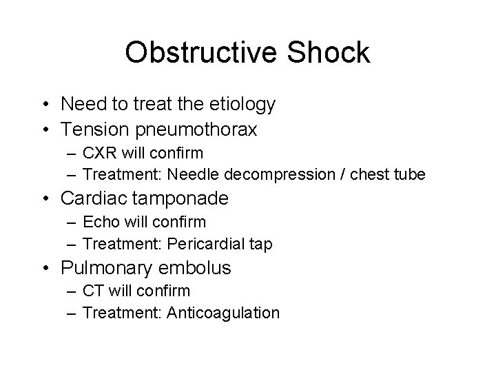 Obstructive Shock • Need to treat the etiology • Tension pneumothorax – CXR will