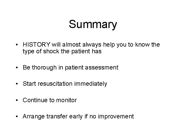 Summary • HISTORY will almost always help you to know the type of shock