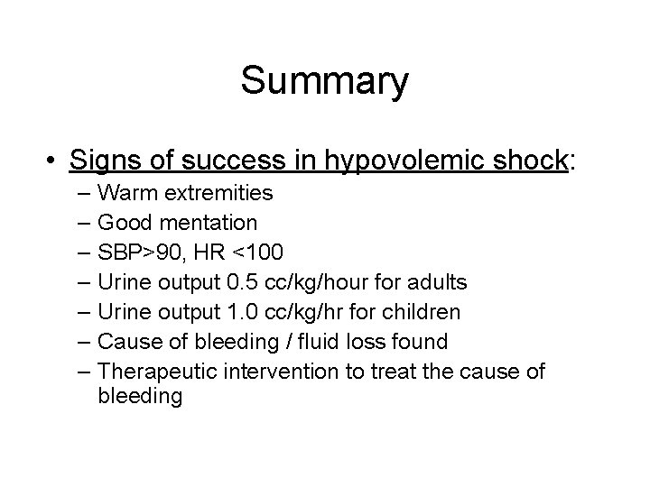 Summary • Signs of success in hypovolemic shock: – – – – Warm extremities