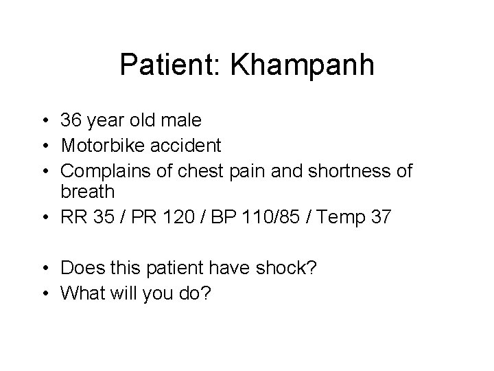 Patient: Khampanh • 36 year old male • Motorbike accident • Complains of chest