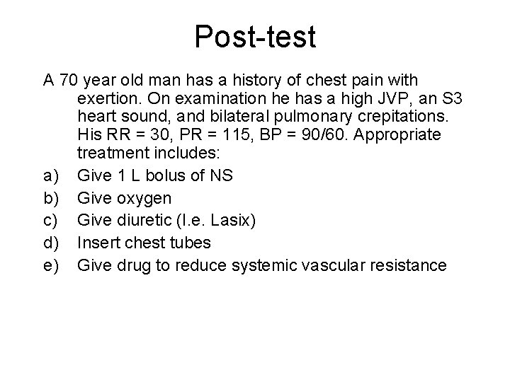 Post-test A 70 year old man has a history of chest pain with exertion.
