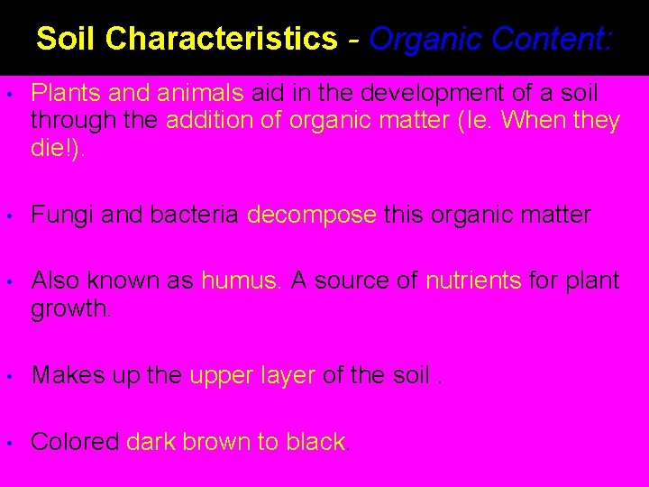 Soil Characteristics - Organic Content: • Plants and animals aid in the development of