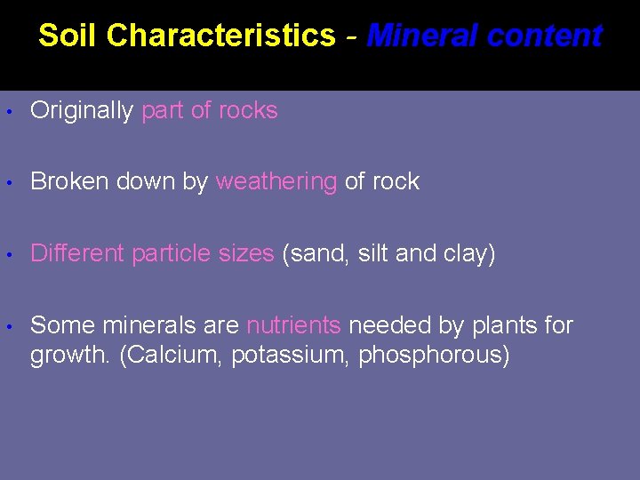 Soil Characteristics - Mineral content • Originally part of rocks • Broken down by