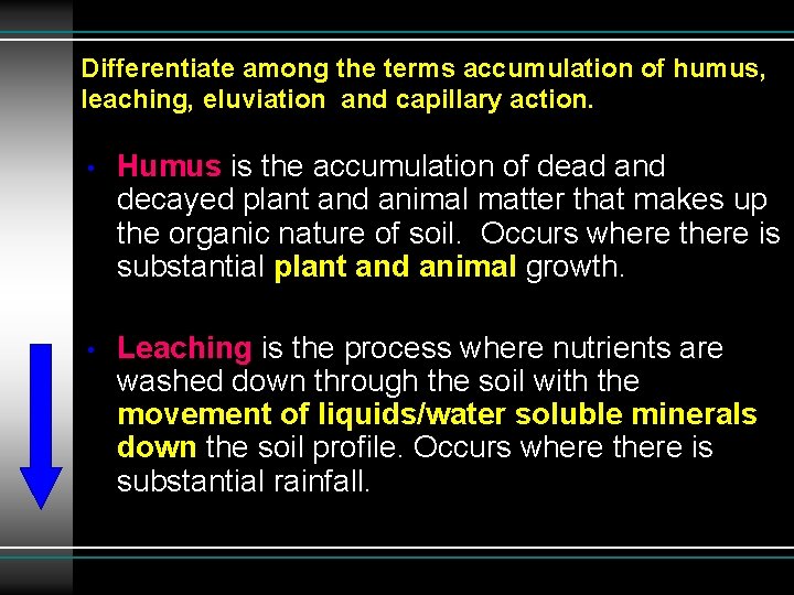 Differentiate among the terms accumulation of humus, leaching, eluviation and capillary action. • Humus