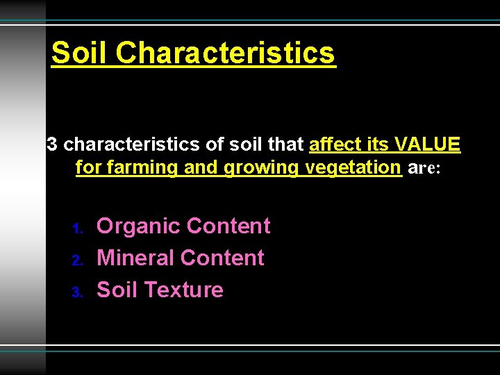 Soil Characteristics 3 characteristics of soil that affect its VALUE for farming and growing