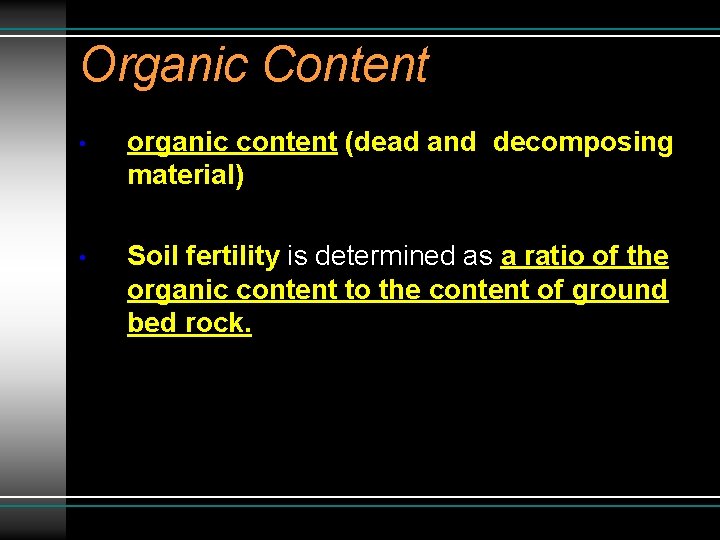 Organic Content • organic content (dead and decomposing material) • Soil fertility is determined