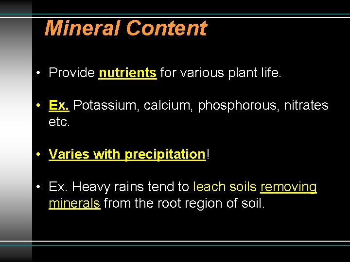 Mineral Content • Provide nutrients for various plant life. • Ex. Potassium, calcium, phosphorous,