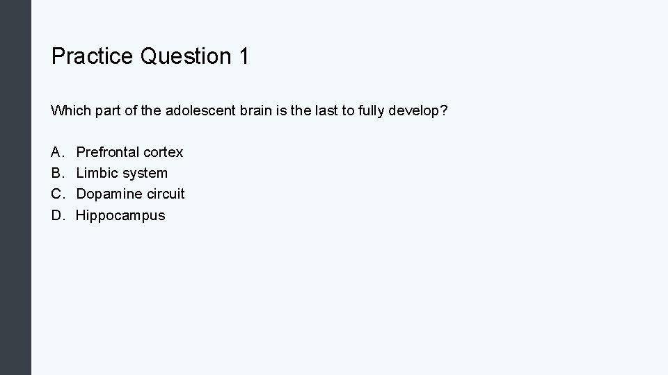 Practice Question 1 Which part of the adolescent brain is the last to fully
