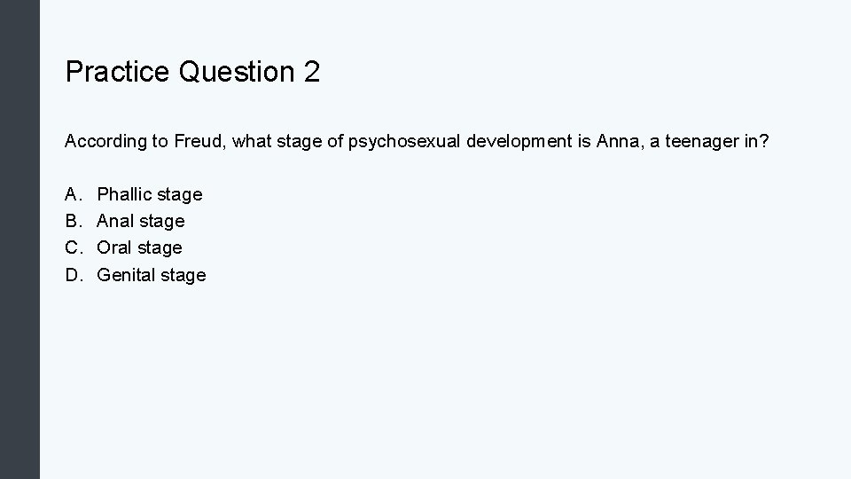 Practice Question 2 According to Freud, what stage of psychosexual development is Anna, a