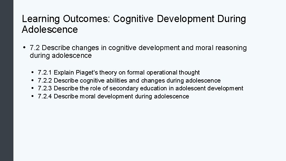 Learning Outcomes: Cognitive Development During Adolescence • 7. 2 Describe changes in cognitive development