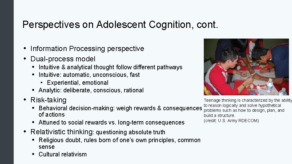 Perspectives on Adolescent Cognition, cont. • Information Processing perspective • Dual-process model • Intuitive