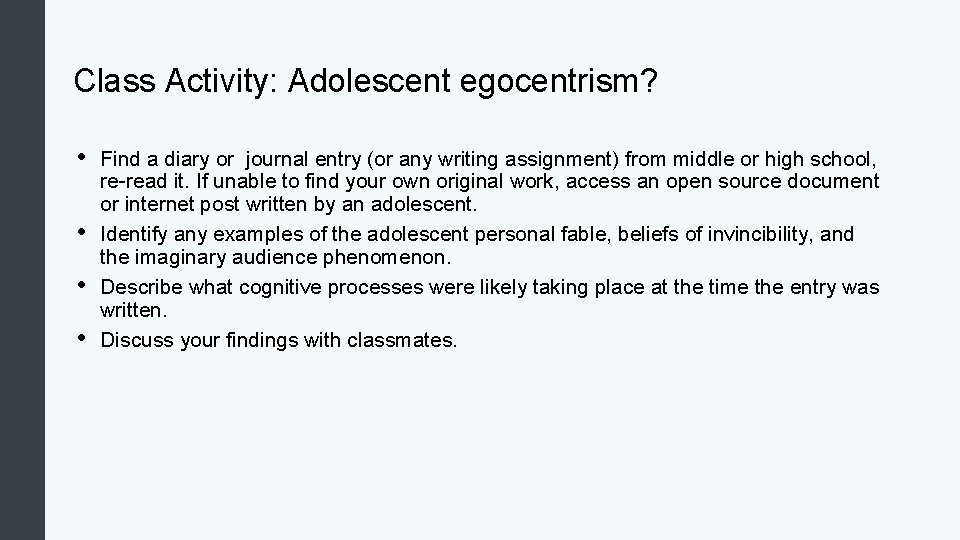Class Activity: Adolescent egocentrism? • • Find a diary or journal entry (or any
